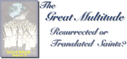 The Great Multitude Living or Translated Saints?